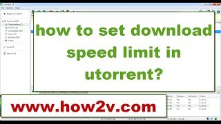 How to set download speed limit in utorrent 2017?