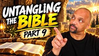 Untangling the Bible - Part 9