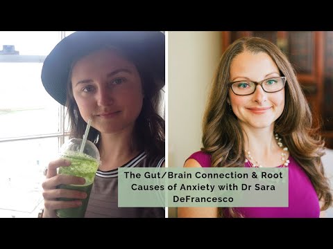 The Gut/Brain Connection & Root Causes of Anxiety with Dr Sara DeFrancesco
