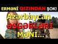 Erməni Qızından ŞOK AÇIQLAMA! Azərbaycan Əsgərləri MƏNİ YANLARINA ÇAĞIRIB...Son xeberler bugun 2021.