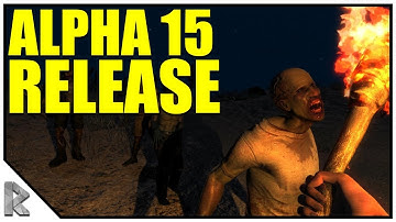 Alpha 15 Official Release! - Solo 7 Days to Die #7 (7 Days to Die Alpha 15)