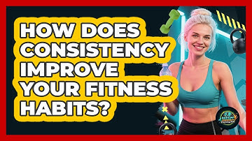 How Does Consistency Improve Your Fitness Habits? - High Energy Training Hub