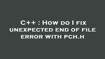C++ : How do I fix unexpected end of file error with pch.h