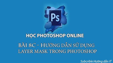 Bài 8C - Hướng dẫn sử dụng Layer Mask trong Photoshop CS6