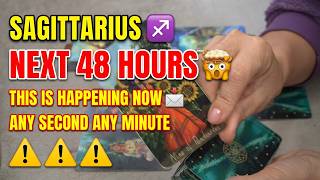 SAGITTARIUS ♐️ NEXT 48 HOURS 🤯 THIS IS HAPPENING NOW 📩 ANY SECOND ANY MINUTE ⚠️ ⚠️ ⚠️