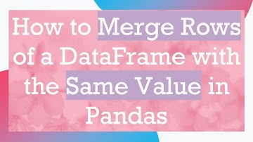 How to Merge Rows of a DataFrame with the Same Value in Pandas