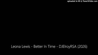 Leona Lewis - Better In Time - DJElroyRSA (2026)