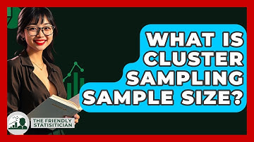What Is Cluster Sampling Sample Size? - The Friendly Statistician