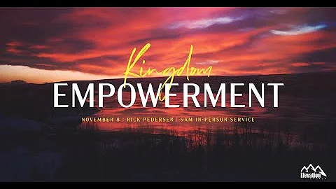 Kingdom Empowerment | Pastor Rick Pedersen | Novem...