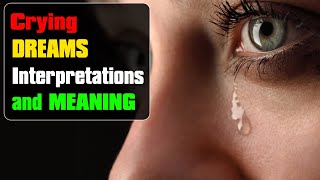 Crying in your dream, Dream Interpretation of Crying, Tears or Sobbing - Dreams Meaning