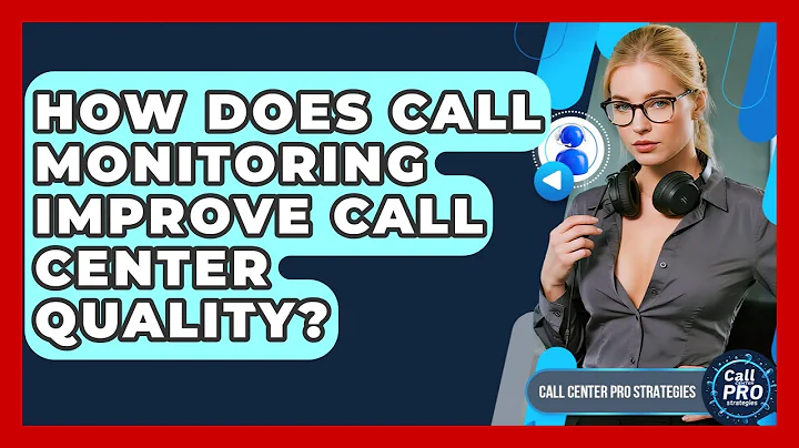 How Does Call Monitoring Improve Call Center Quality? - Call Center Pro Strategies
