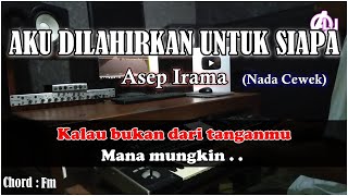 AKU DILAHIRKAN UNTUK SIAPA - Asep Irama - Karaoke Dangdut (Nada Cewek) Korg Pa3X Lirik \u0026 Chord