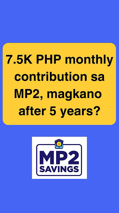 MP2: P7,500 Monthly Contribution sa MP2 Magkano After 5 Years