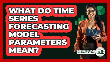 What Do Time Series Forecasting Model Parameters Mean? - The Friendly Statistician