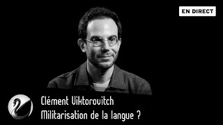 Militarisation de la langue  Clément Viktorovitch [EN DIRECT]