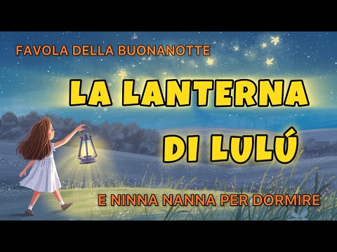 Favola della Buonanotte per Bambini: La Lanterna di Lulù + Ninna Nanna Rilassante