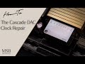The Cascade DAC - Clock Repair