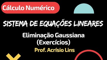 Cálculo Numérico - Sistema de Equações Lineares - Eliminação Gaussiana (Exercícios)