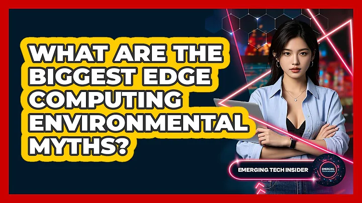 What Are The Biggest Edge Computing Environmental Myths? - Emerging Tech Insider