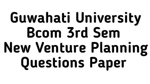 Guwahati University Bcom 3rd Sem New Venture Planning Questions Paper| FEBISHI