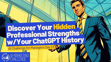Discover Your Hidden Professional Strengths Using ChatGPT History | Day 23 AI-Challenge for Managers