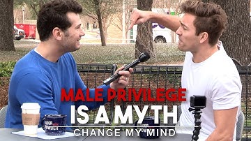 Male Privilege Is A Myth | Change My Mind