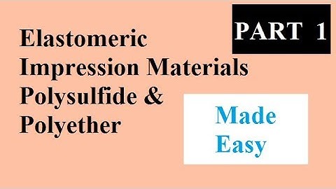 Elastomeric Impression materials : Part 1 Polysulfide , Polyether