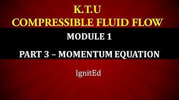KTU | COMPRESSIBLE FLUID FLOW | CFF | MODULE 1 | PART 3 | MOMENTUM EQUATION