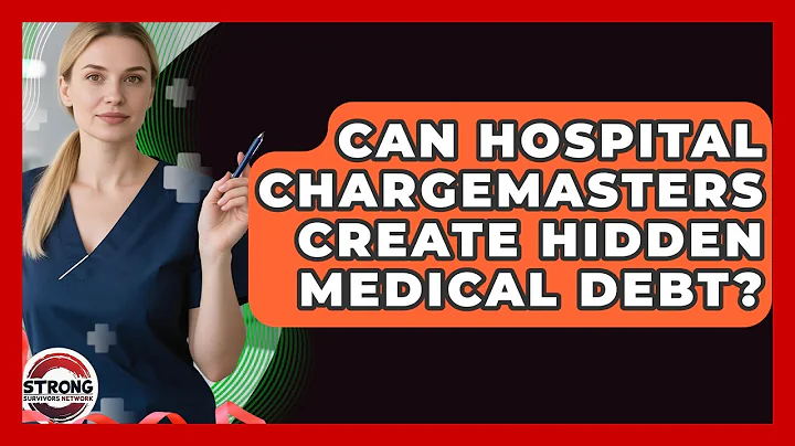 Can Hospital Chargemasters Create Hidden Medical Debt? - Strong Survivors Network