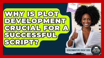 Why Is Plot Development Crucial for a Successful Script? | Screenwriter