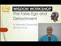 Wisdom workshop false ego and detachment  ethos ananda