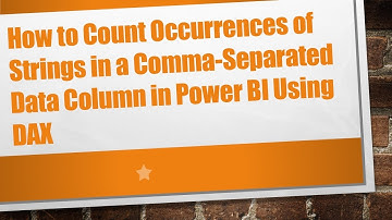 How to Count Occurrences of Strings in a Comma-Separated Data Column in Power BI Using DAX
