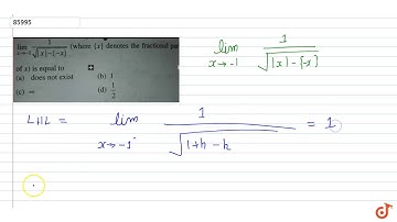 `lim_(x- gt-1) 1/sqrt(|x|-{-x})`  (where (x) denotes the fractional of x) is equal to