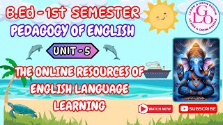 THE ONLINE RESOURCES OF ENGLISH LANGUAGE LEARNING || PEDAGOGY OF ENGLISH || 1st SEMESTER( UNIT - 5 )