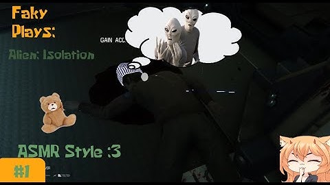 Faky Plays: Alien Isolation [ASMR Style this time] (Part 1)