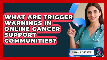 What Are Trigger Warnings In Online Cancer Support Communities? - Family Cancer Solutions