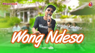 WONG NDESO - HENDRA KUMBARA ( Live Music) #SyalaLive