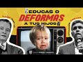 ¿Educas o deformas a tus hijos? (Con Juan Bosco Abascal Carranza)