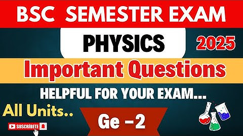 ge 2 physics important questions 2025 | Bsc semester exam |