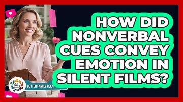 How Did Nonverbal Cues Convey Emotion In Silent Films? - Better Family Relationships