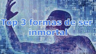 3 FORMAS DE SER INMORTAL