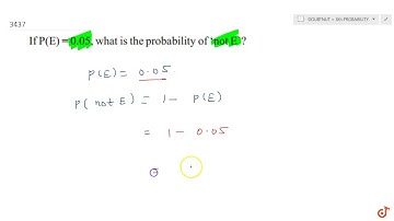If `P(E)=0. 05`, what is the probability of not E?...