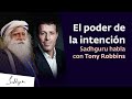 El poder de la intención | Sadhguru habla con Tony Robbins