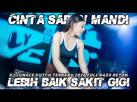 DJ CINTA SABUN MANDI X LEBIH BAIK SAKIT GIGI JUNGLE DUTCH TERBARU 2026 FULL BASS