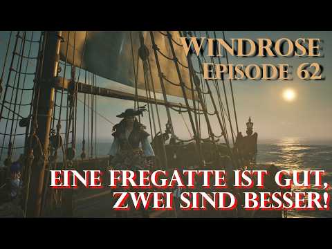 Windrose - Episode 62 - Eine Fregatte ist gut, zwei sind besser!