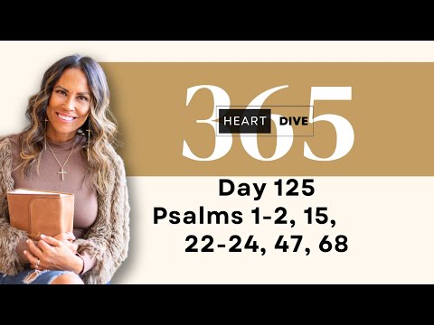 Day 125 Psalms 1, 2, 15, 22, 22-24, 47, 68 | Daily One Year Bible Study | Reading with Commentary