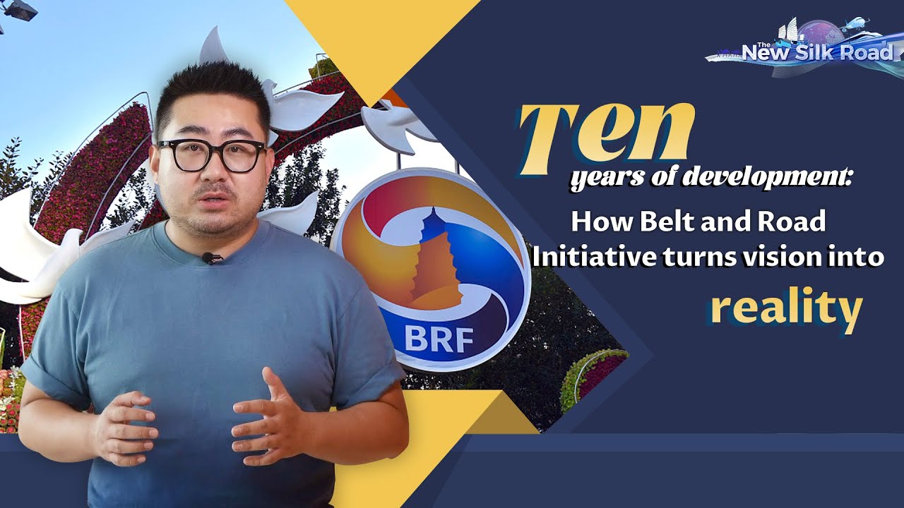 Ten years of development: How Belt and Road Initiative turns vision ...