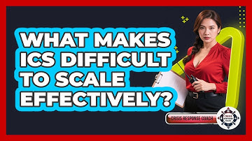 What Makes ICS Difficult To Scale Effectively? - Crisis Response Coach