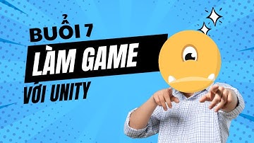Học làm game Unity | Buổi 7