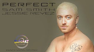 Sam Smith, Jessie Reyez - Perfect (DJ Cat Bachata Remix)